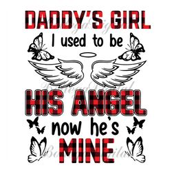 daddys girl i used to be his angle now hes mine svg, i miss you dad, papa svg, dad svg, father daughter, father svg, dad