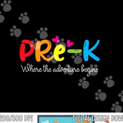 pre-k where the adventure begins, kinder teacher  png, sublimation copy