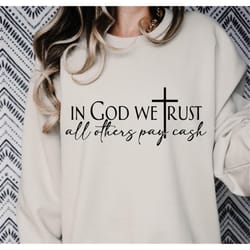 in god we trust all others pay cash svg png, love like jesus svg, faith svg, created with a purpose svg, faith over fear