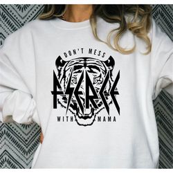fierce don't mess with mama svg png, def tired svg, mom mode svg, mom life svg, badass mama svg, mama bear svg, girl mom