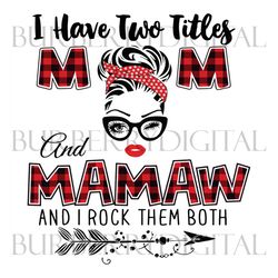 i have two titles mom and mamaw svg, trending svg, mom svg, mother svg, mama svg, mom life, mamaw svg, i have two titles