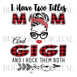 i have two titles mom and gigi svg, trending svg, mom svg, mother svg, mama svg, gift for mom, mom life svg, i have two