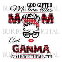 god gifted me two titles mom and ganma svg, trending svg, mom svg, mother svg, god svg, mama svg, gift for mom, mom and