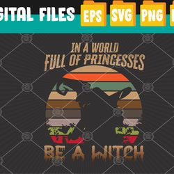 In a World of Princesses Be a Witch svg Halloween svg Halloween  Svg, Eps, Png, Dxf, Digital Download