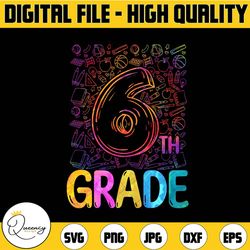 tie dye 6th grade png, third grade png, 6th grade teacher png, team 6th grade png, first day of school, back to school