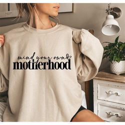 mind your own motherhood svg png, mom life svg, mom mode svg, sarcastic mom svg, funny mom svg, mother's day svg, mama b
