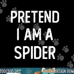 pretend i am a spider funny halloween costume lazy easy png, sublimation copy
