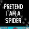 Pretend I am a Spider Funny Halloween Costume Lazy Easy png, sublimation copy.jpg