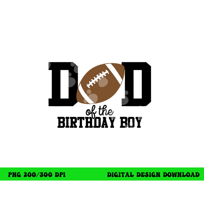 Dad of the Birthday Boy Football Lover First Birthday Party png, sublimation copy.jpg