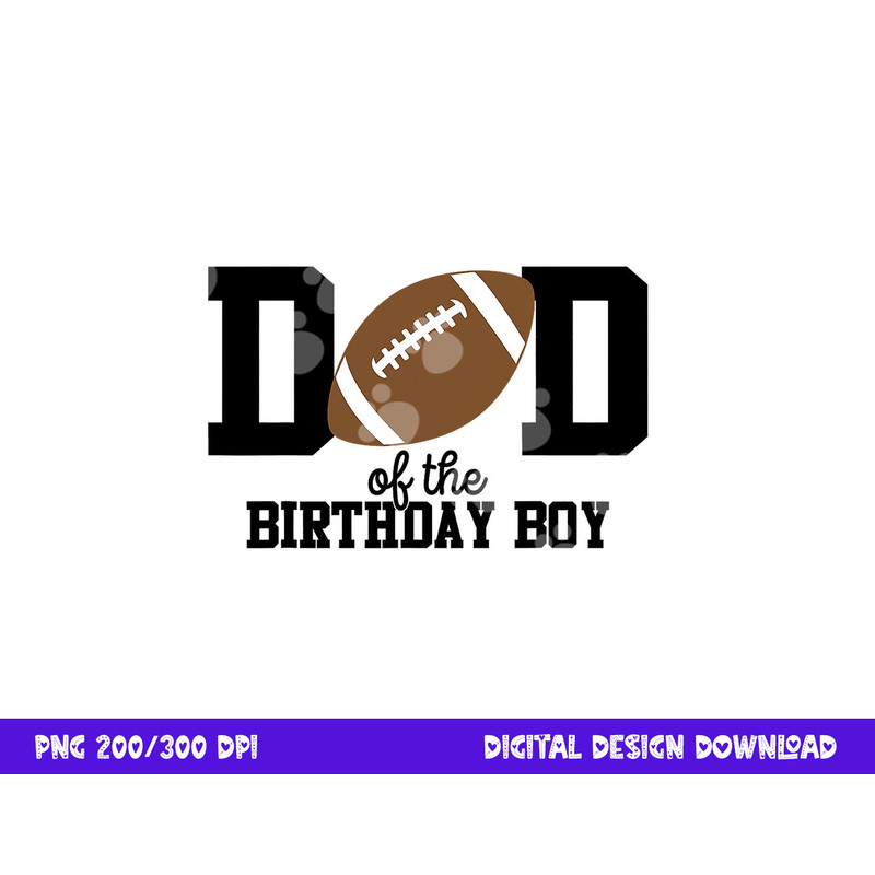 Dad of the Birthday Boy Football Lover First Birthday Party png, sublimation copy.jpg
