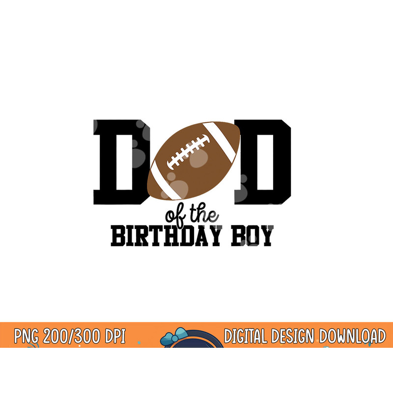 Dad of the Birthday Boy Football Lover First Birthday Party png, sublimation copy.jpg