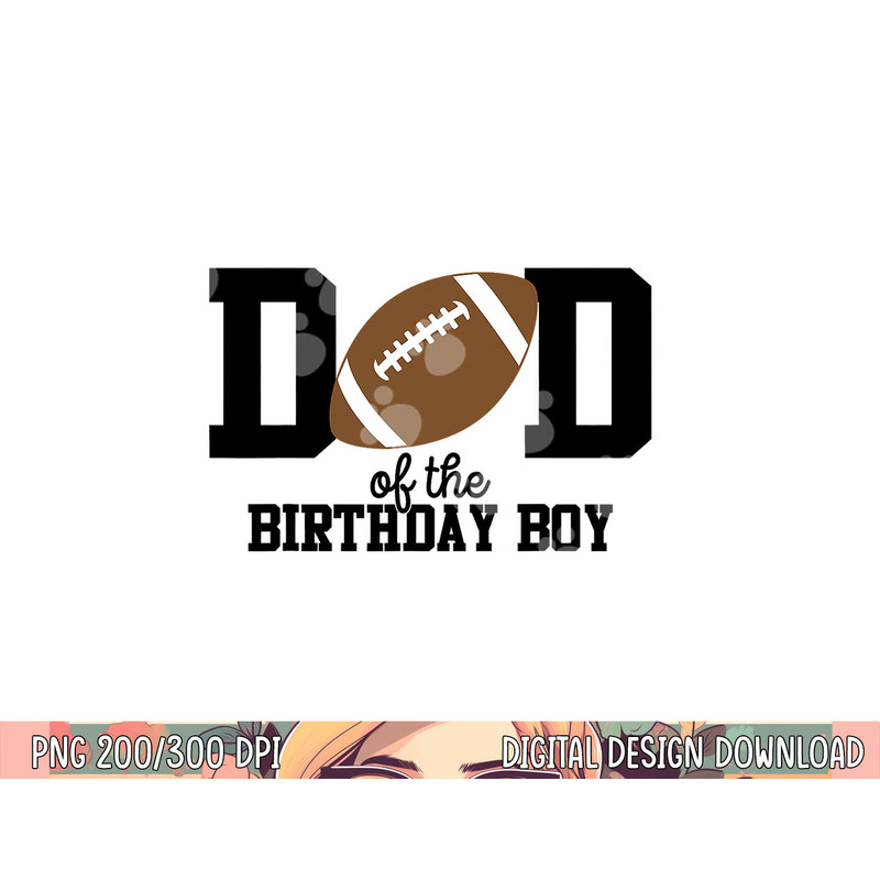 Dad of the Birthday Boy Football Lover First Birthday Party png, sublimation copy.jpg