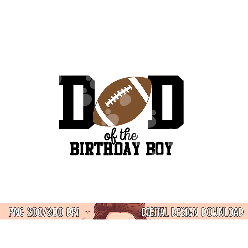 Dad of the Birthday Boy Football Lover First Birthday Party png, sublimation copy.jpg
