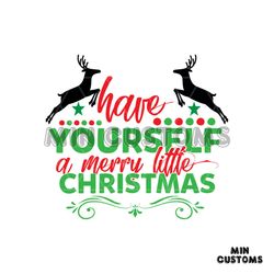 have yourself a merry little christmas reindeer svg, christmas svg