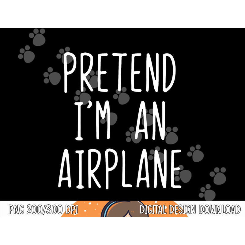 Pretend I m A Airplane Costume Halloween Lazy Easy png, sublimation copy.jpg