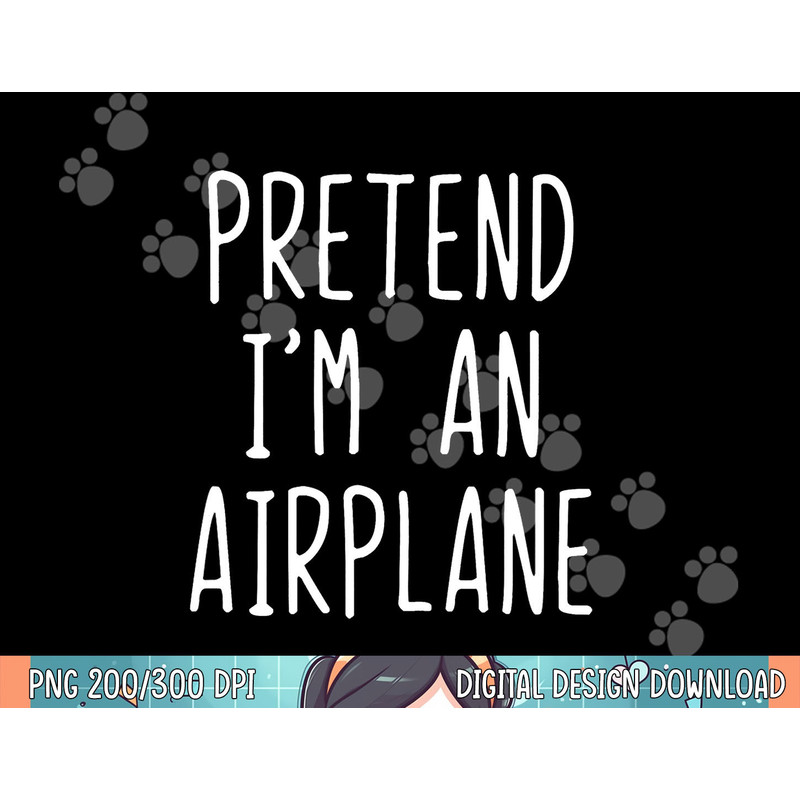 Pretend I m A Airplane Costume Halloween Lazy Easy png, sublimation.jpg