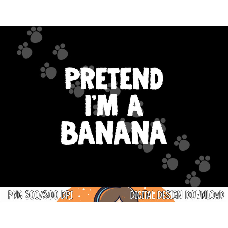 Pretend I m A Banana Funny Halloween Costume Humor png, sublimation copy.jpg