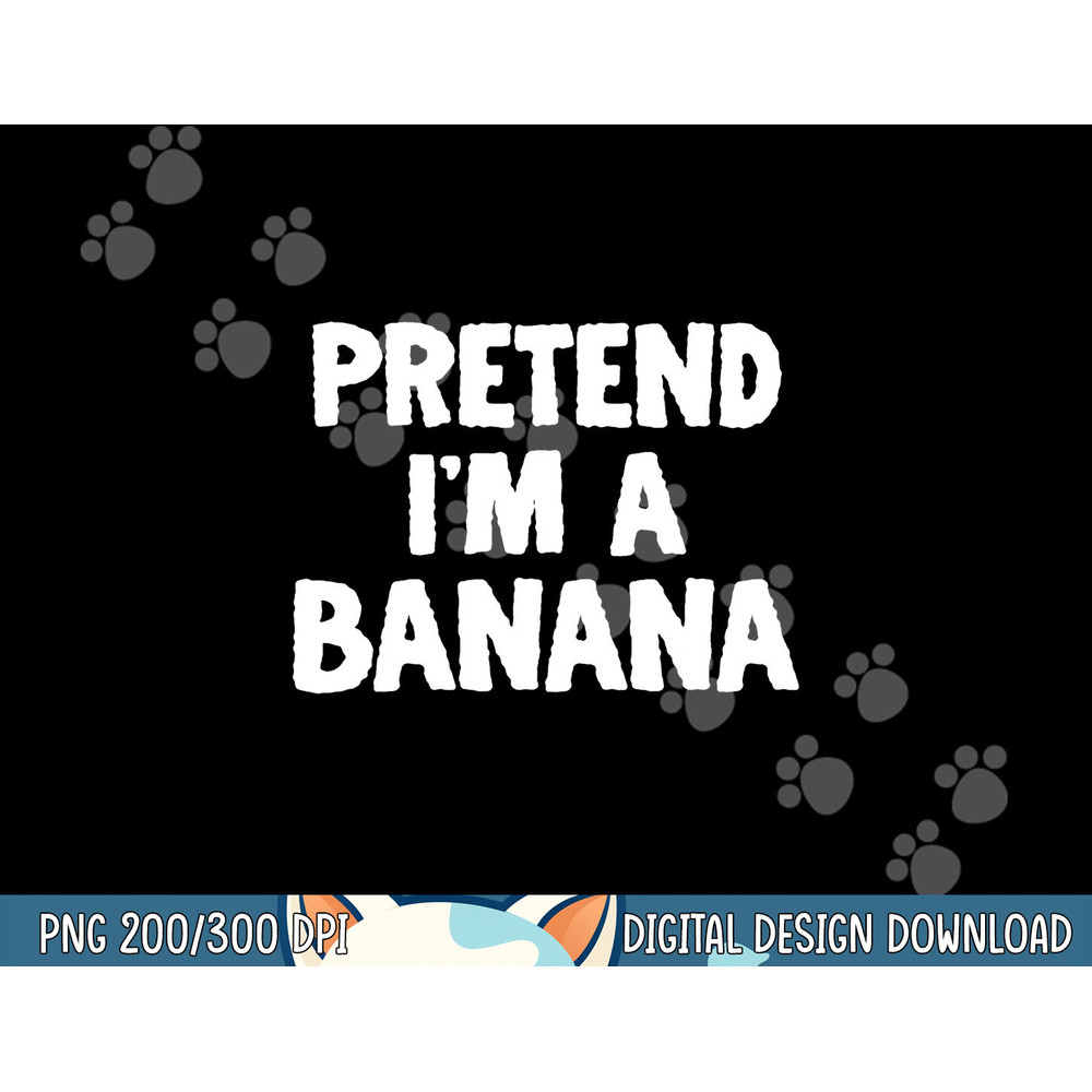 Pretend I m A Banana Funny Halloween Costume Humor png, sublimation copy.jpg