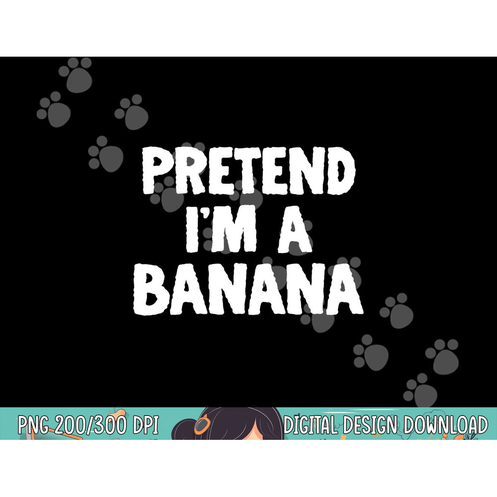 Pretend I m A Banana Funny Halloween Costume Humor png, sublimation copy.jpg