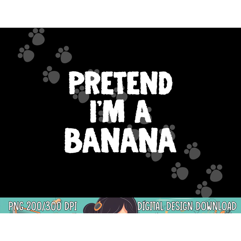 Pretend I m A Banana Funny Halloween Costume Humor png, sublimation copy.jpg