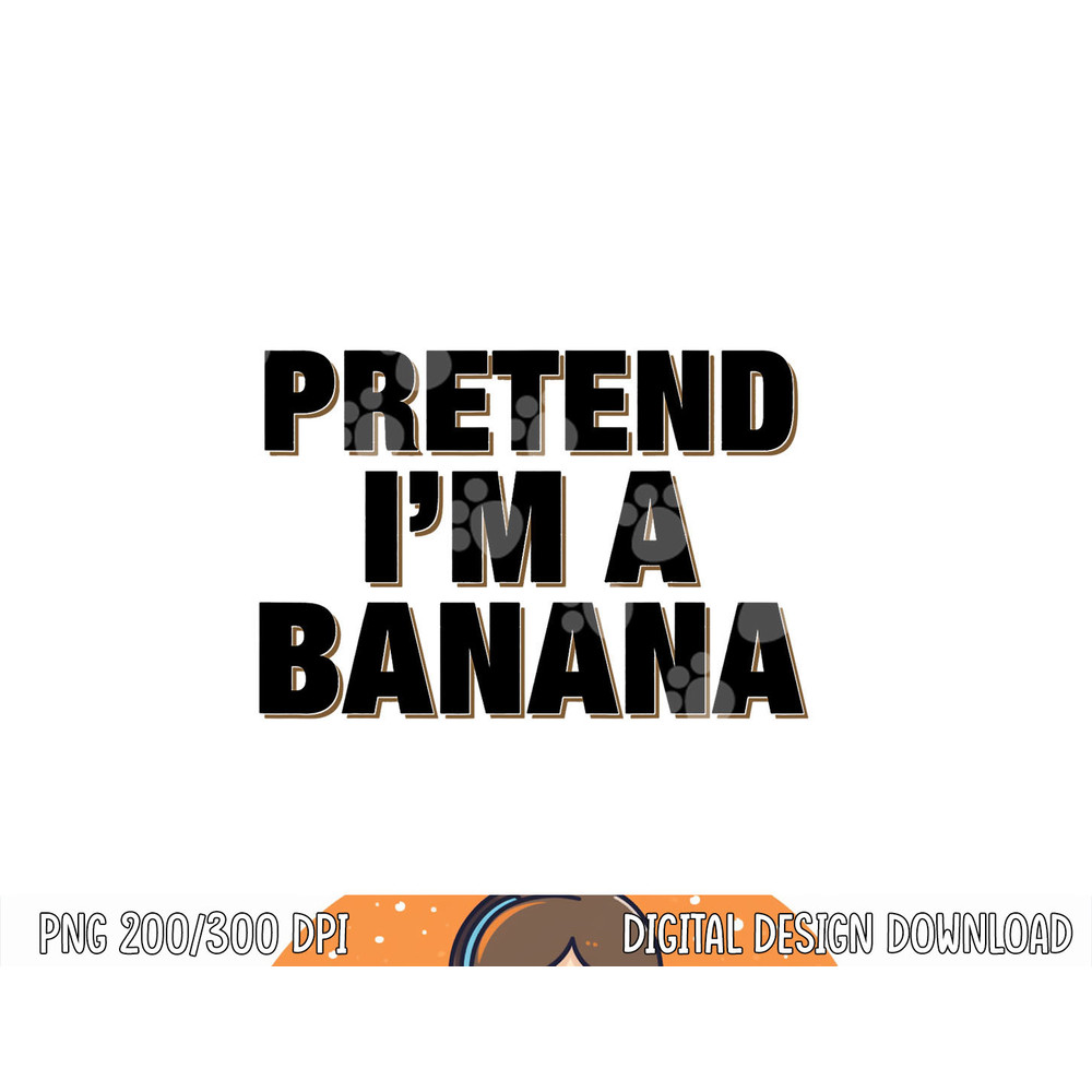Pretend I m a Banana Shirt Adult Costume Halloween png, sublimation copy.jpg