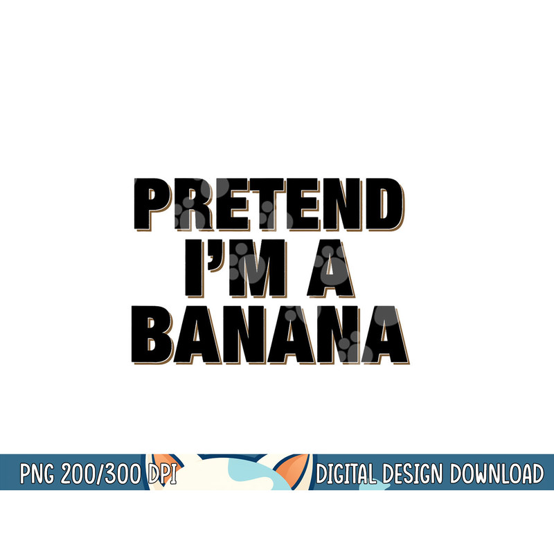 Pretend I m a Banana Shirt Adult Costume Halloween png, sublimation copy.jpg