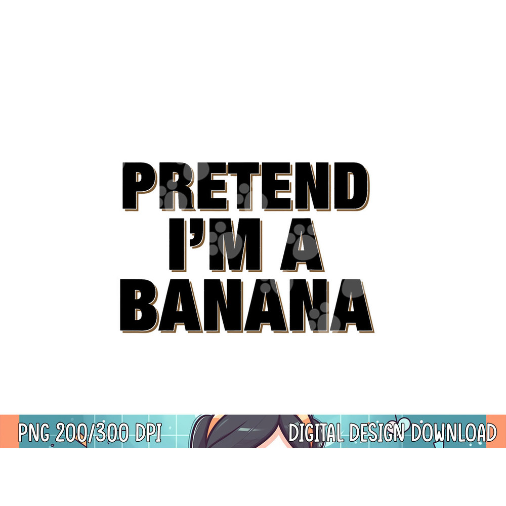 Pretend I m a Banana Shirt Adult Costume Halloween png, sublimation.jpg