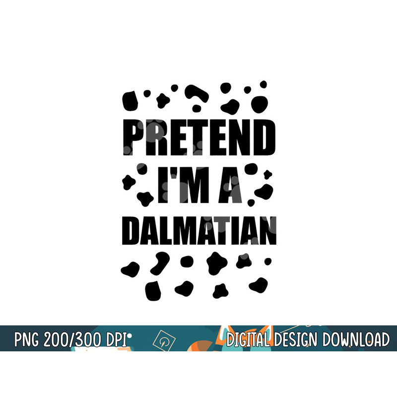 Pretend I m A Dalmatian Costume Halloween DIY Costume Gifts png, sublimation copy.jpg