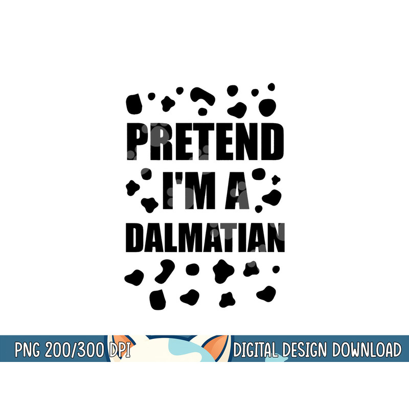 Pretend I m A Dalmatian Costume Halloween DIY Costume Gifts png, sublimation copy.jpg