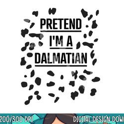 pretend i m a dalmatian shirt funny lazy halloween costume png, sublimation copy