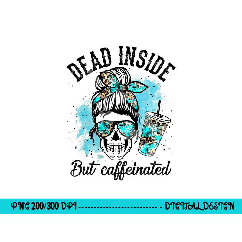 Dead Inside But Caffeinated Skeleton Skull Coffee Lover png, sublimation copy.jpg