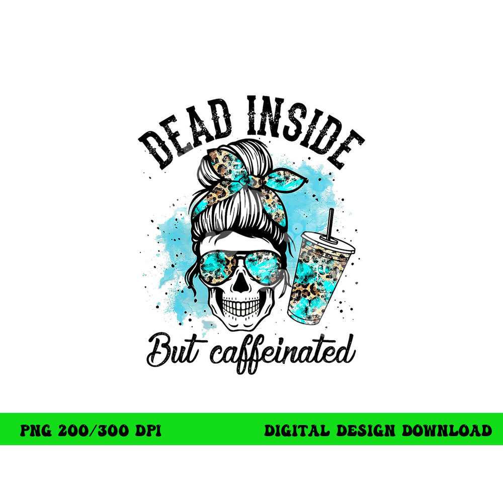 Dead Inside But Caffeinated Skeleton Skull Coffee Lover png, sublimation copy.jpg