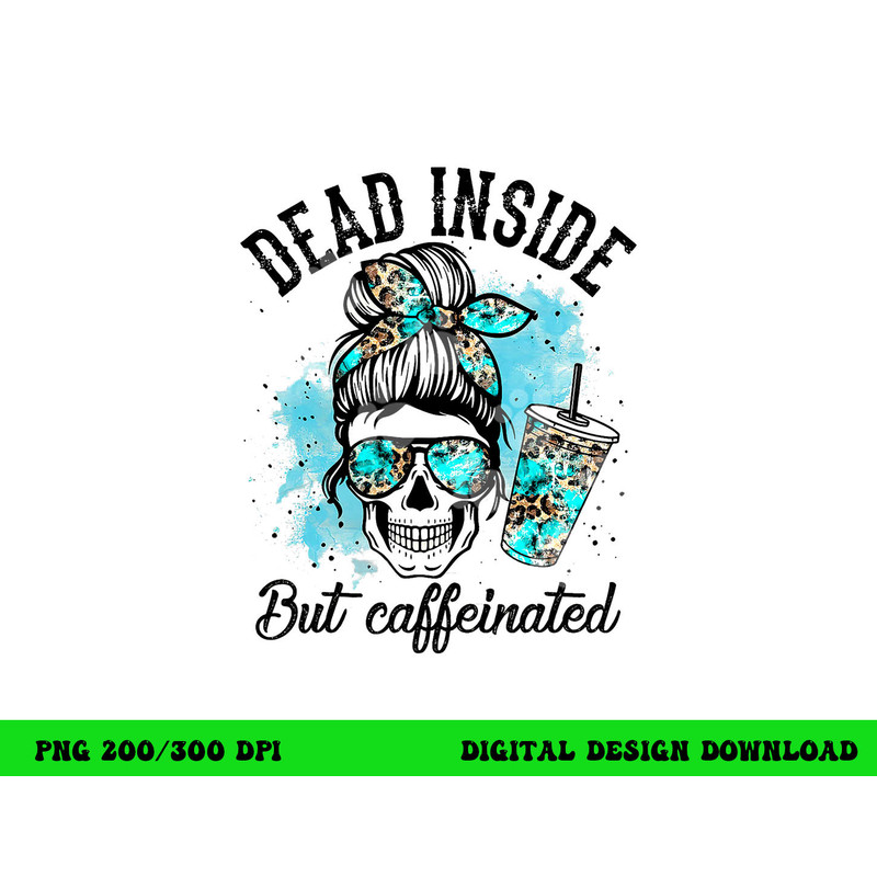 Dead Inside But Caffeinated Skeleton Skull Coffee Lover png, sublimation copy.jpg