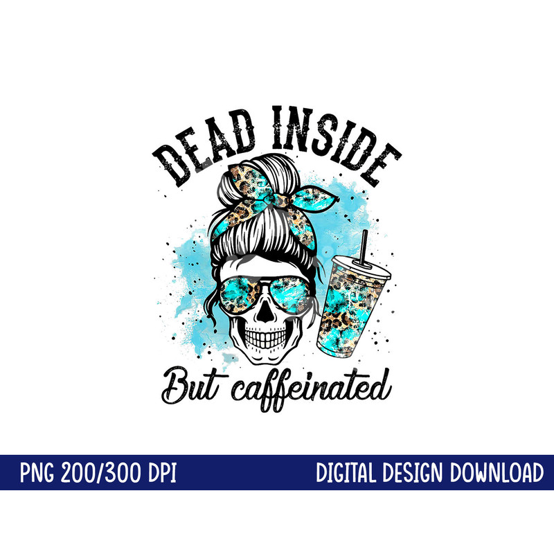 Dead Inside But Caffeinated Skeleton Skull Coffee Lover png, sublimation copy.jpg