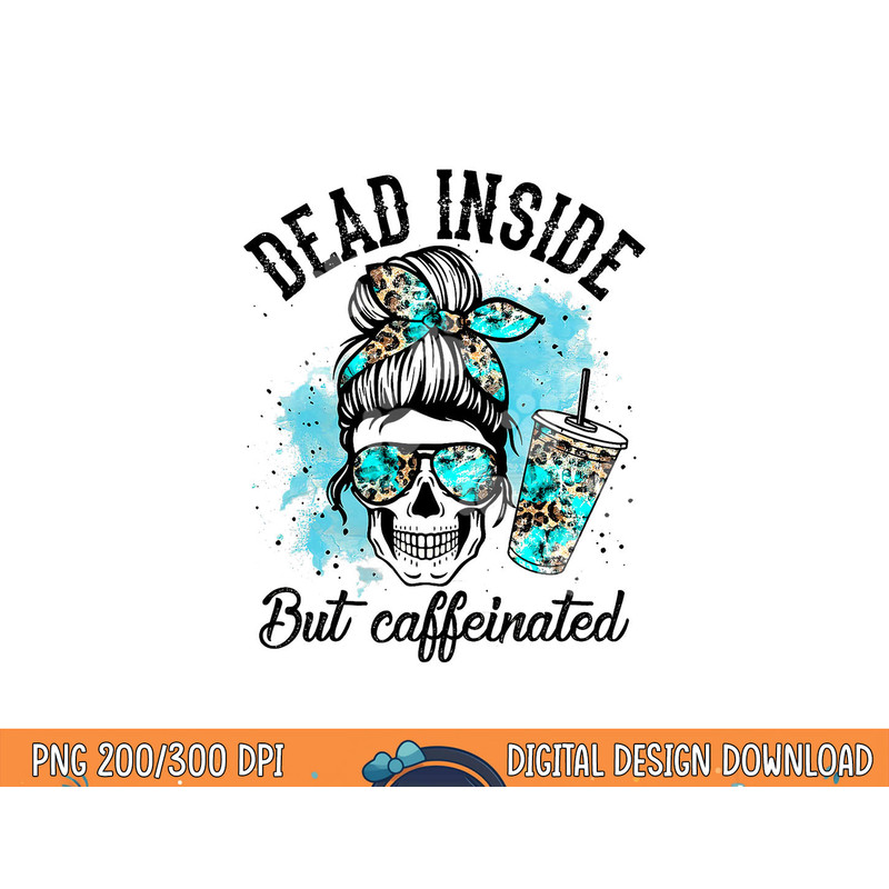 Dead Inside But Caffeinated Skeleton Skull Coffee Lover png, sublimation copy.jpg
