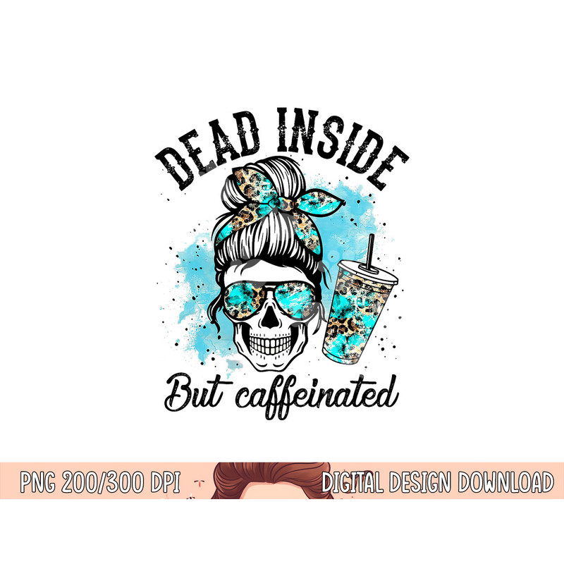 Dead Inside But Caffeinated Skeleton Skull Coffee Lover png, sublimation copy.jpg