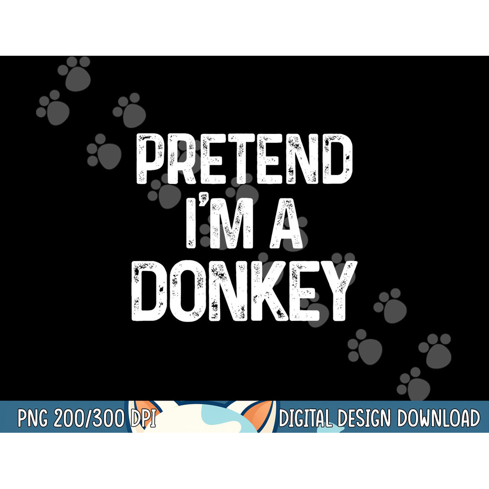 Pretend I m A Donkey Last Minute Funny Halloween Costume png, sublimation copy.jpg