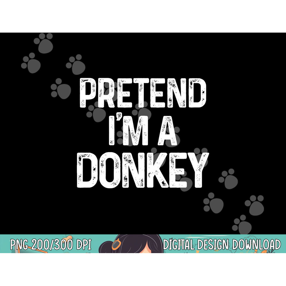 Pretend I m A Donkey Last Minute Funny Halloween Costume png, sublimation copy.jpg