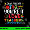 Dear Parents Tag You re It Love Teacher Last Day Of School png, sublimation copy.jpg