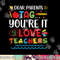 Dear Parents Tag You re It Love Teacher Last Day Of School png, sublimation copy.jpg