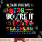 Dear Parents Tag You re It Love Teacher Last Day Of School png, sublimation copy.jpg