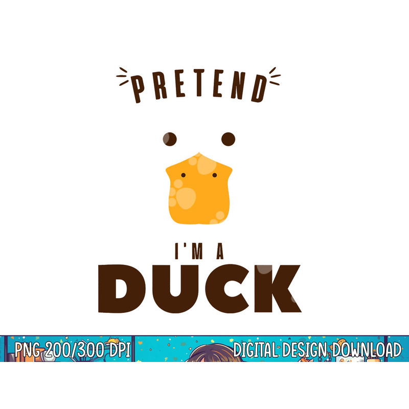 Pretend I m A Duck Funny Halloween Costume Matching Group png, sublimation copy.jpg