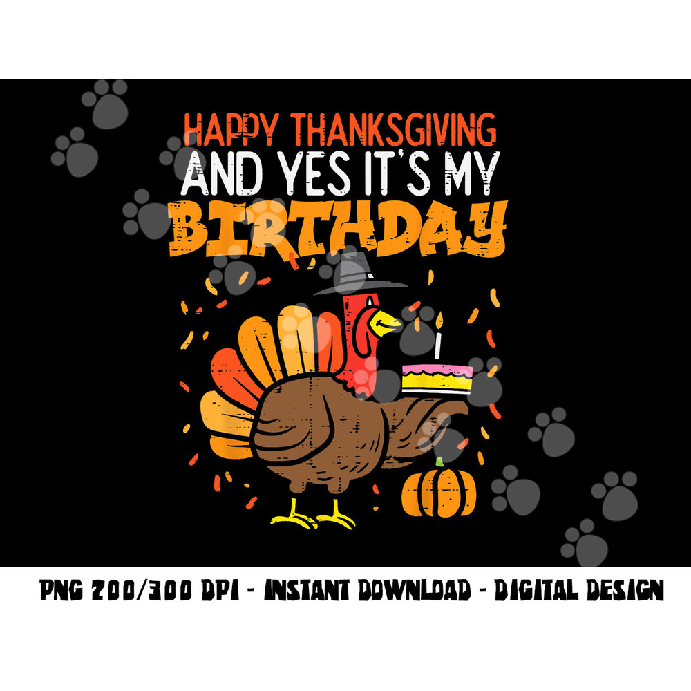 Happy Thanksgiving Yes Its My Birthday Turkey Men Women Kids png, sublimation copy.jpg