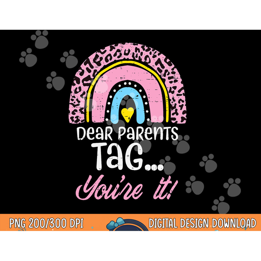 Dear Parents Tag You re It Teacher Last Day Of School Women png, sublimation copy.jpg