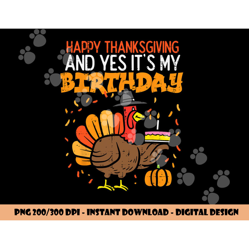 Happy Thanksgiving Yes Its My Birthday Turkey Men Women Kids png, sublimation copy.jpg