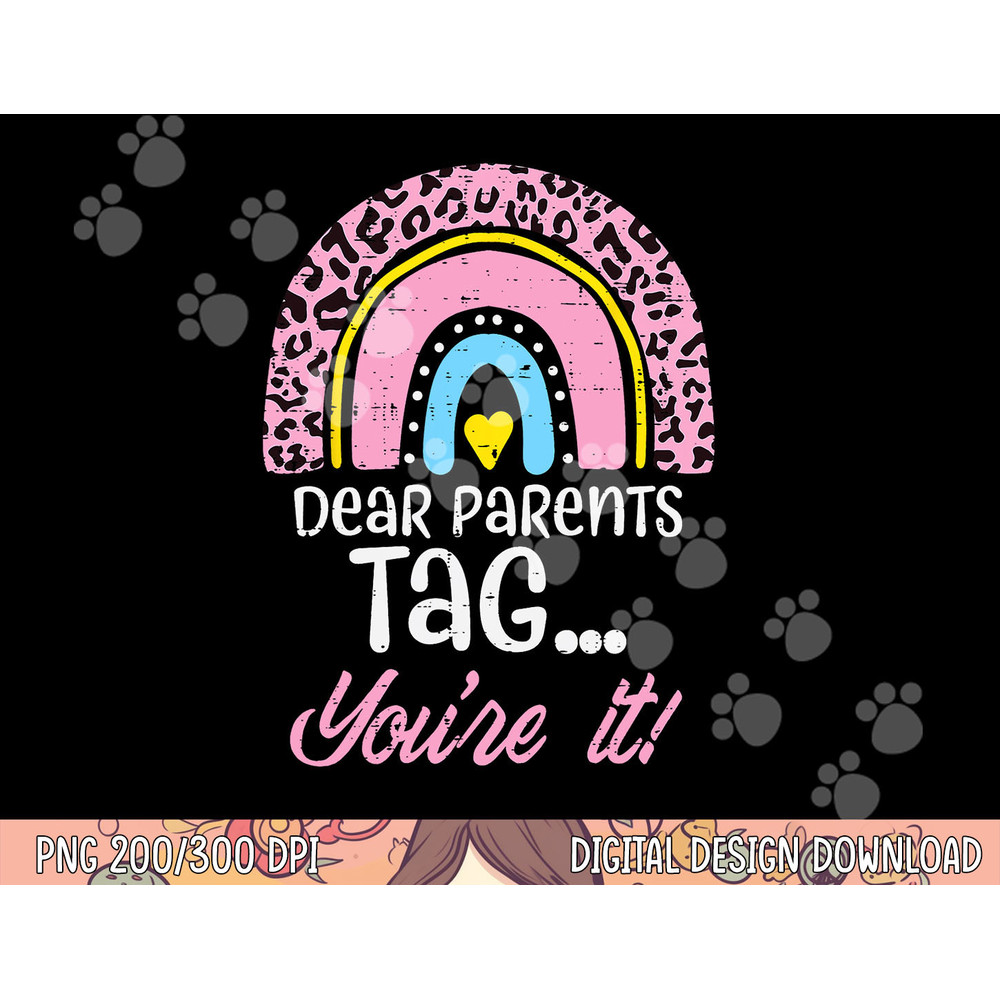Dear Parents Tag You re It Teacher Last Day Of School Women png, sublimation copy.jpg