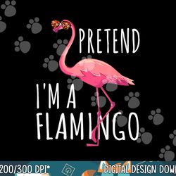 pretend i m a flamingo halloween costume party funny png, sublimation copy