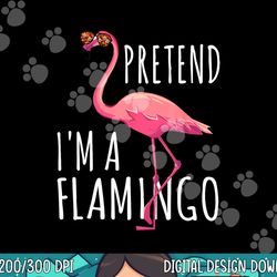 pretend i m a flamingo halloween costume party funny png, sublimation copy
