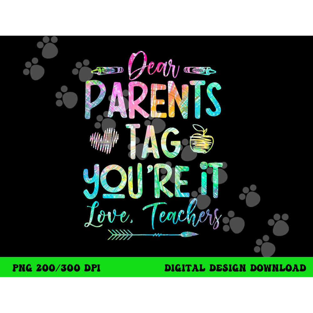 Dear Parents Tag Youre It Love Teacher Tie Dye Funny Teacher png, sublimation copy.jpg