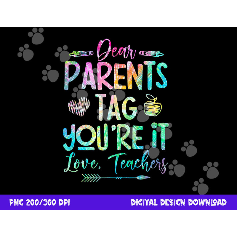 Dear Parents Tag Youre It Love Teacher Tie Dye Funny Teacher  png, sublimation copy.jpg